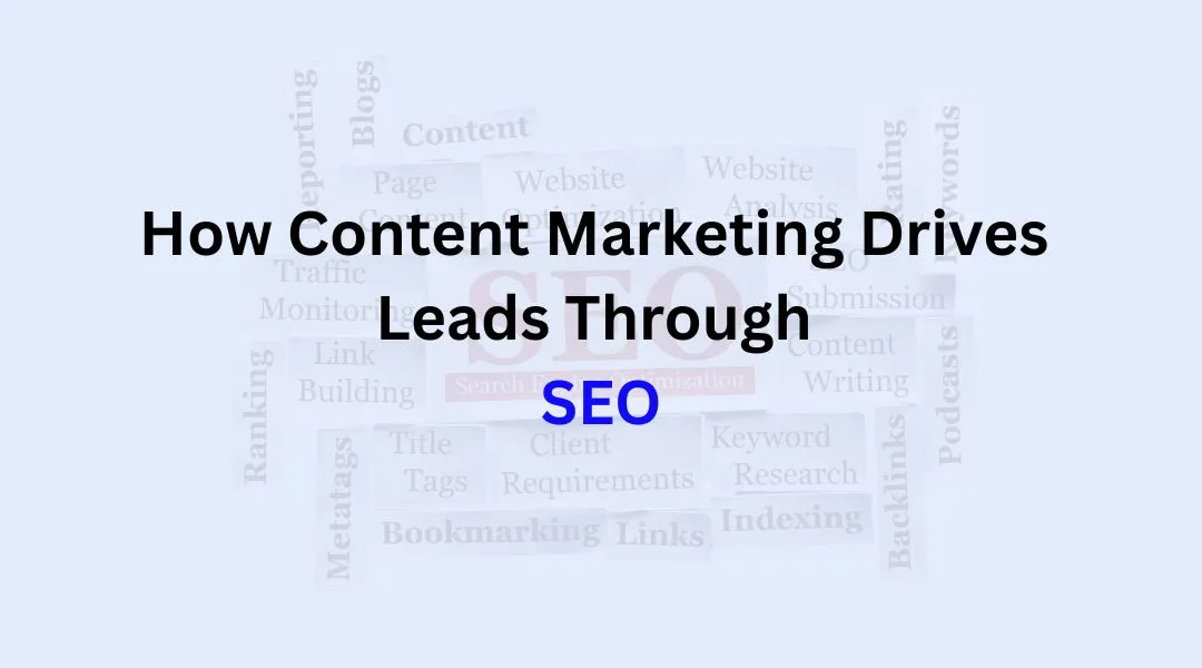 How Content Marketing Drives Leads Through SEO