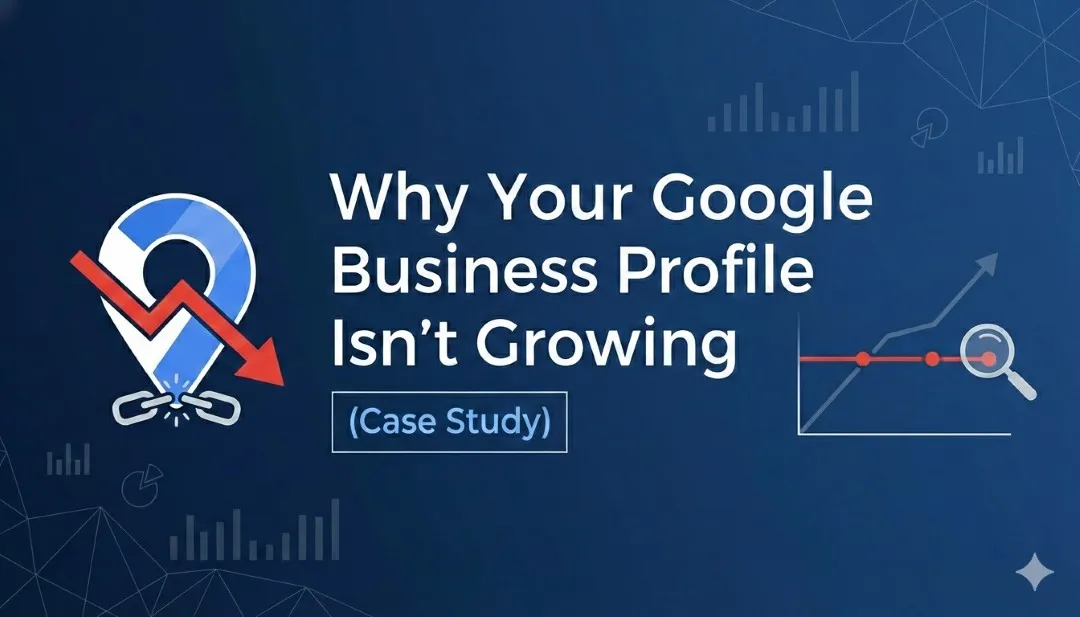 Why Your Google Business Profile Isn’t Growing (Case Study)