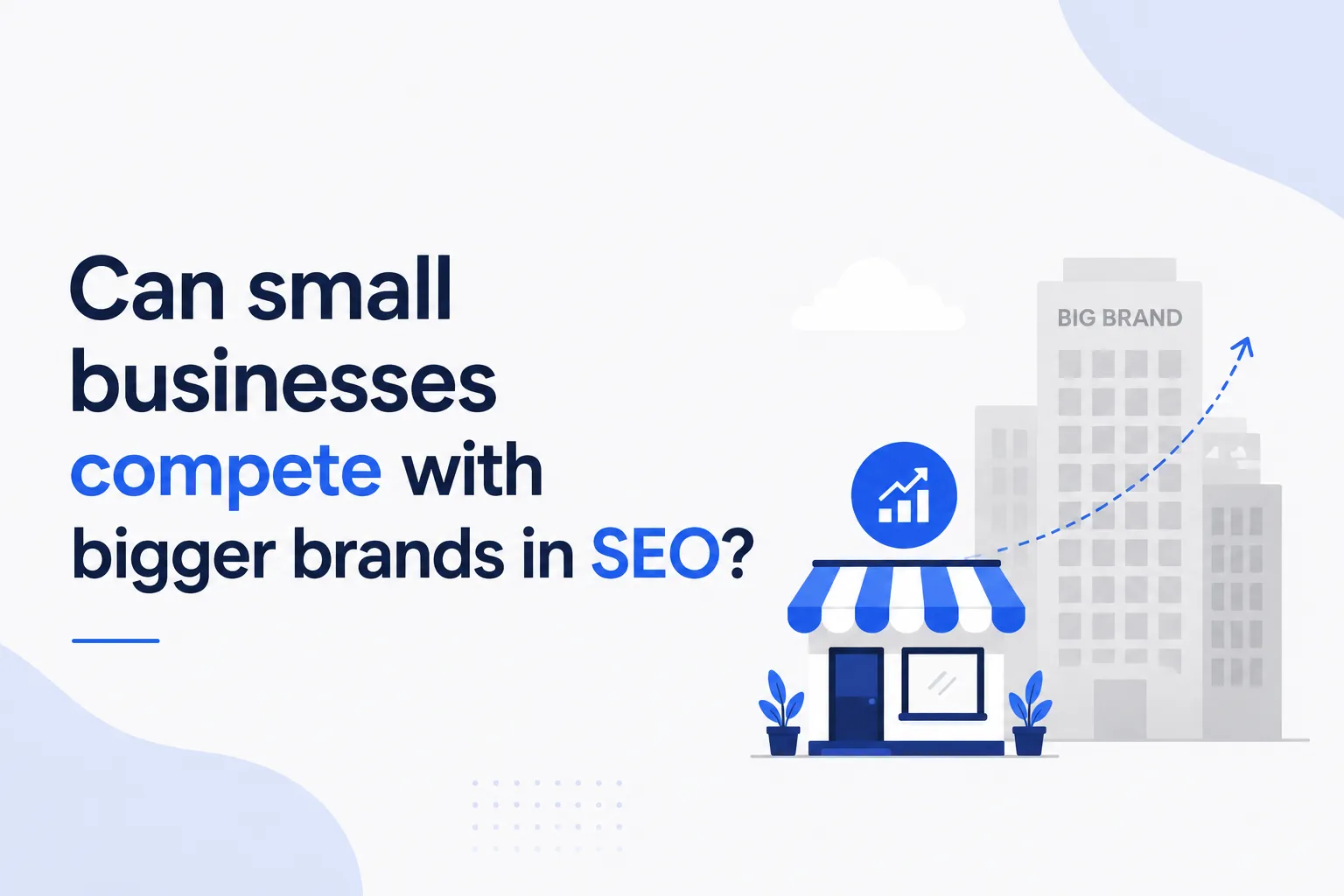 Can small businesses compete with bigger brands in SEO? 